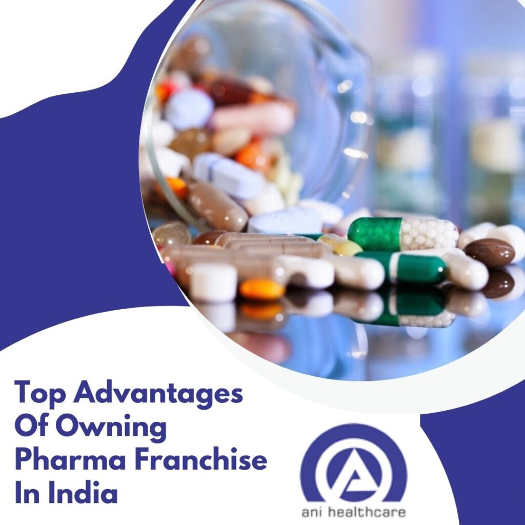 Top Advantages Of Owning A Pharma Franchise In India